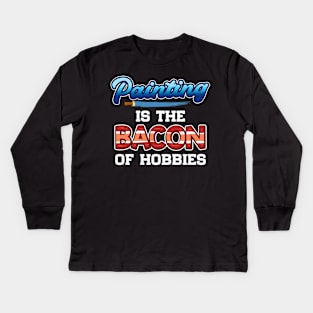 Funny Painting Is The Bacon Of Hobbies Painter Pun Kids Long Sleeve T-Shirt